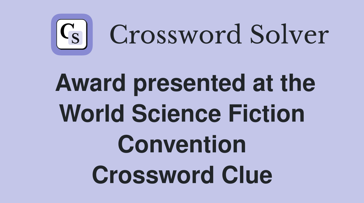 Award presented at the World Science Fiction Convention - Crossword Clue Answers - Crossword Solver